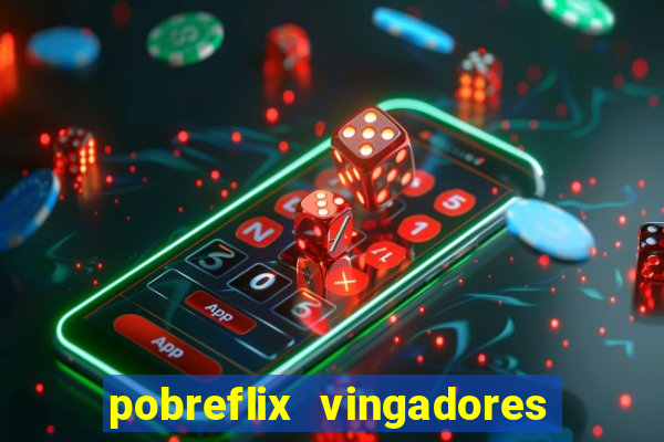 pobreflix vingadores guerra infinita